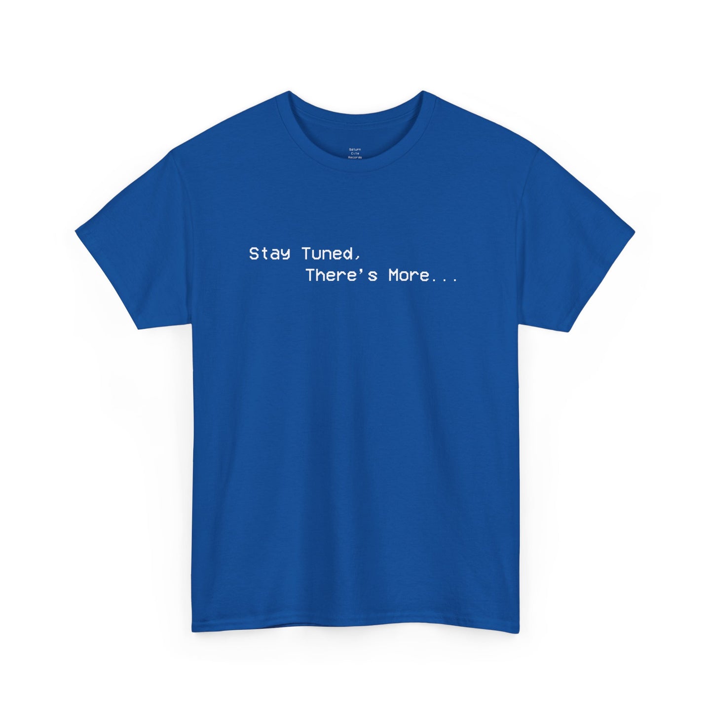 Stay Tuned, There's More T-Shirt
