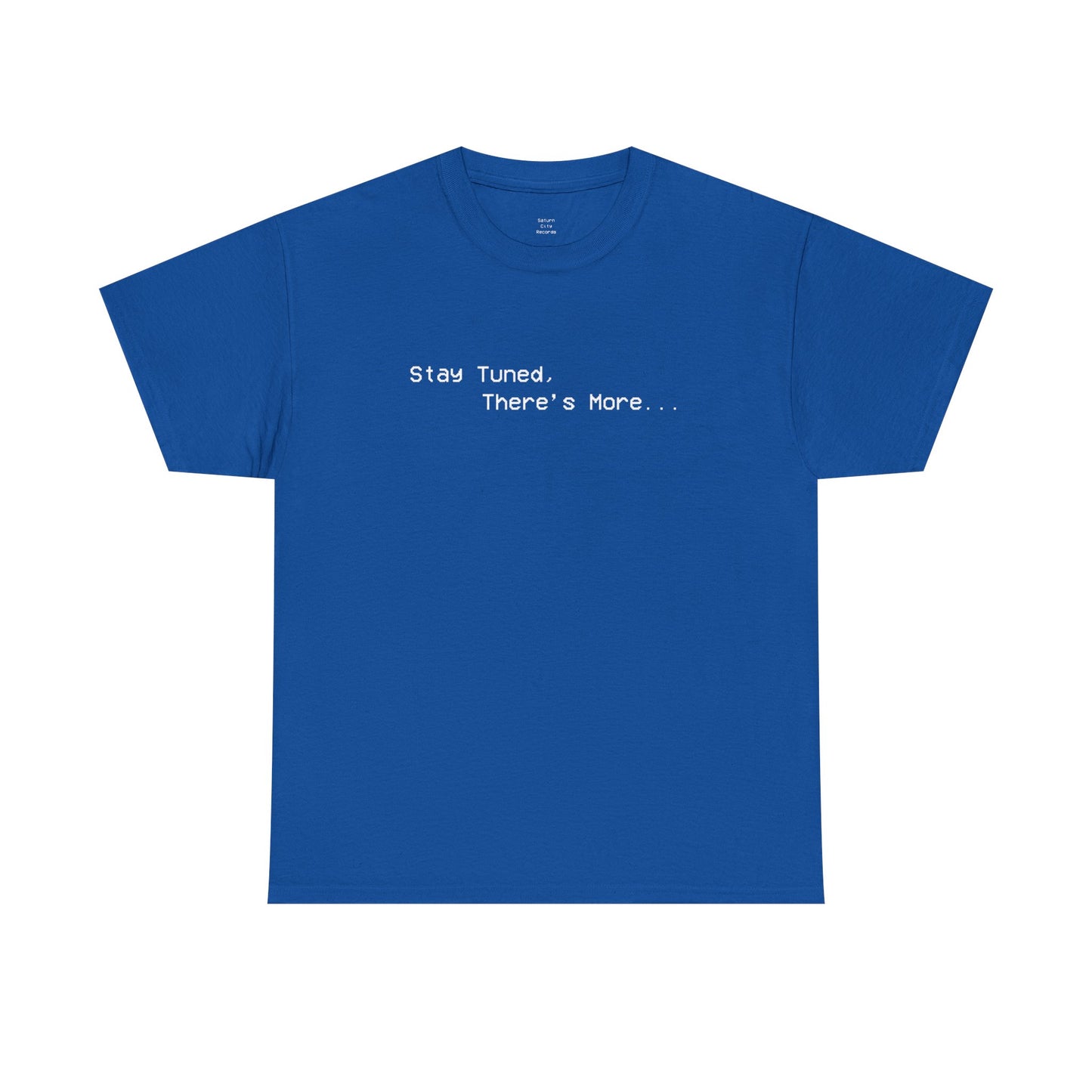 Stay Tuned, There's More T-Shirt