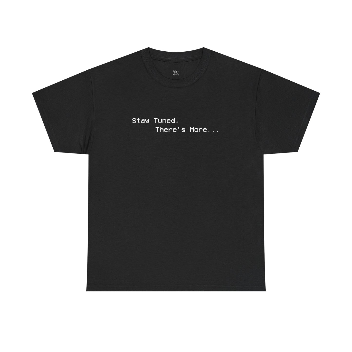 Stay Tuned, There's More T-Shirt
