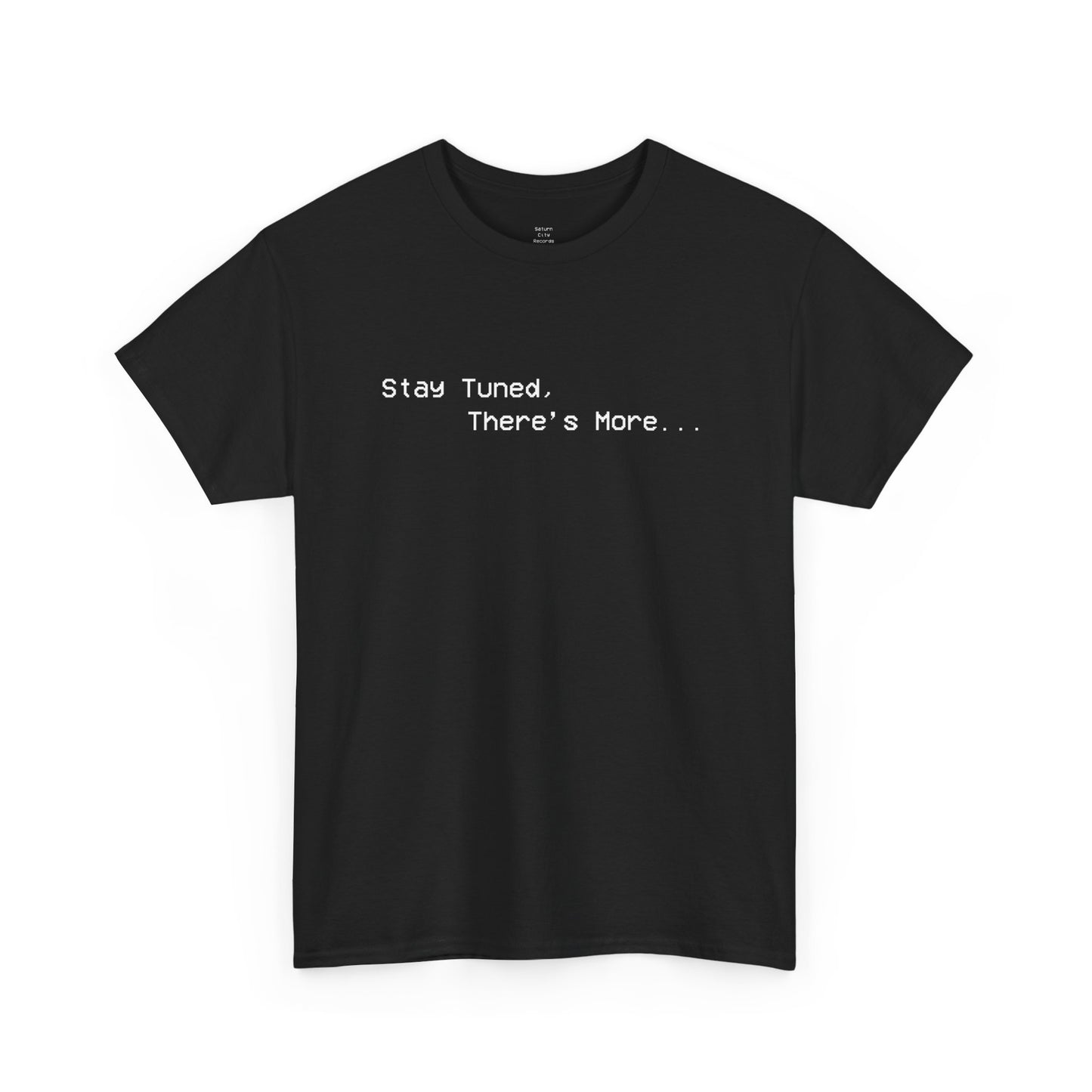 Stay Tuned, There's More T-Shirt